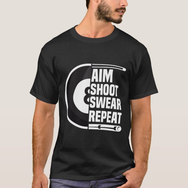Aim Shoot Swear Repeat - Funny 8 Ball Player Pool  T-Shirt (Front)