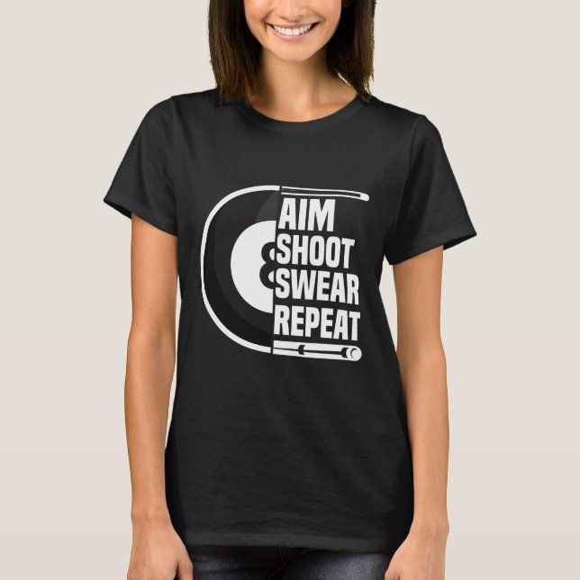 Aim Shoot Swear Repeat - Funny 8 Ball Player Pool  T-Shirt (Front)