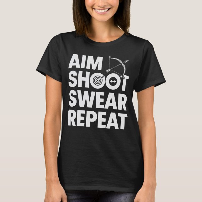 Aim Shoot Swear Repeat Funny Archery And Bowhuntin T-Shirt (Front)
