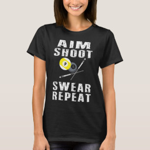Aim Shoot Swear Repeat Funny Pool Billiards 8 Ball T-Shirt