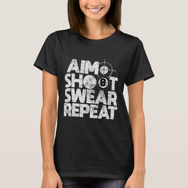 Aim Shoot Swear Repeat Funny Pool Billiards 8 Ball T-Shirt (Front)