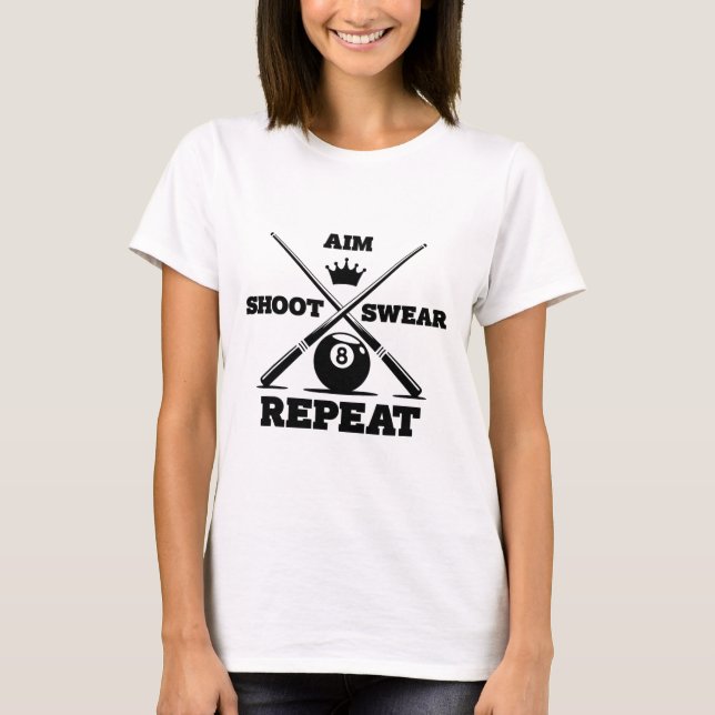 Aim Shoot Swear Repeat Funny Pool Billiards And Sn T-Shirt (Front)