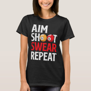 Aim Shoot Swear Repeat Funny Pool Player Billiard T-Shirt