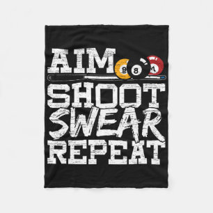 Aim Shoot Swear Repeat Made For A Pool Billiards P Fleece Blanket