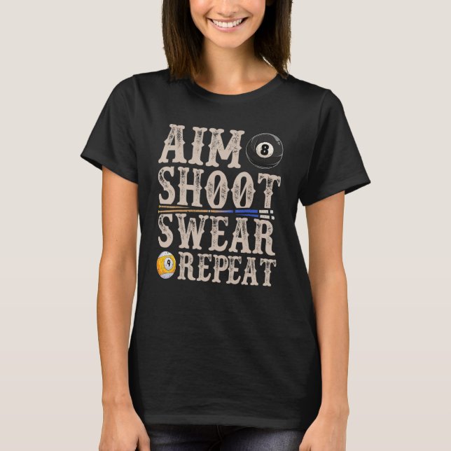 Aim Shoot Swear Repeat  Pool Billards T-Shirt (Front)
