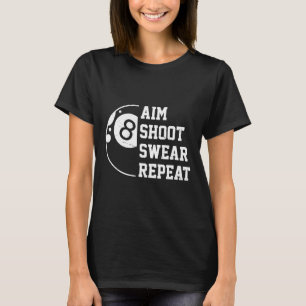 Aim Shoot Swear Repeat Pool Billiard Snooker Chalk T-Shirt