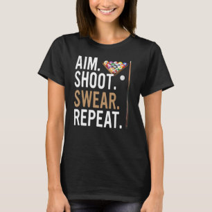 Aim Shoot Swear Repeat Pool Billiard T-Shirt