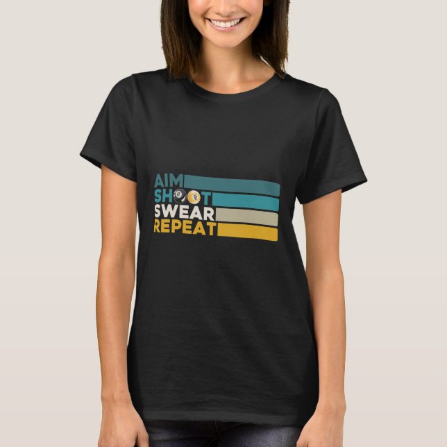 Aim Shoot Swear Repeat Pool Billiards Player Snook T-Shirt (Front)