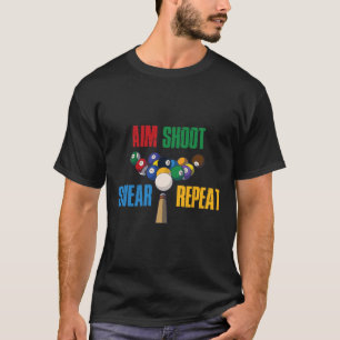 Aim Shoot Swear Repeat Pool Billiards T-Shirt