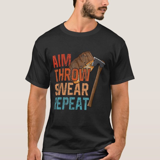 Aim Throw Swear Repeat axe throwing hatchet throwe T-Shirt (Front)