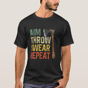 Aim Throw Swear Repeat axe throwing hatchet throwe T-Shirt