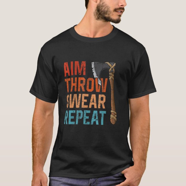 Aim Throw Swear Repeat axe throwing hatchet throwe T-Shirt (Front)