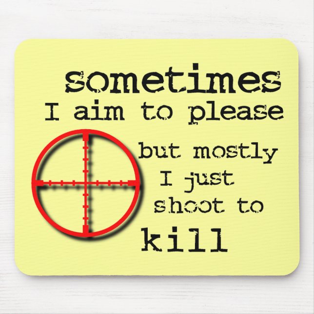 Aim To Please, Shoot To Kill Funny Mousepad Humour (Front)