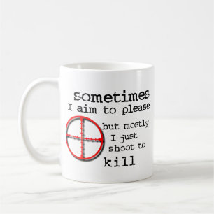 Aim To Please, Shoot To Kill Funny Mug Humour