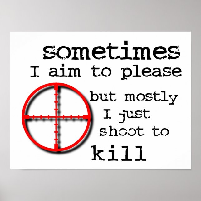 Aim To Please, Shoot To Kill Funny Print Poster (Front)