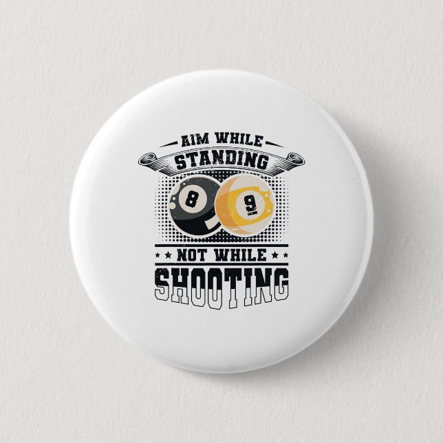 Aim While Standing Not While Shooting Billard Pool 6 Cm Round Badge (Front)