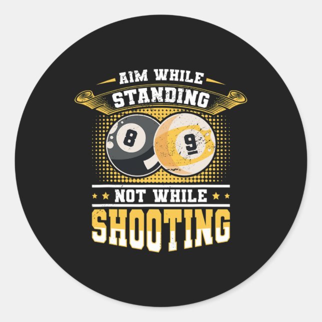 Aim While Standing Not While Shooting Billard Pool Classic Round Sticker (Front)