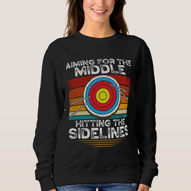 Aiming For The Middle Hitting The Sidelines Archer Sweatshirt (Front)