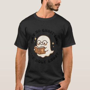 Ain't No Ghost Like The Holy Ghost Jesus Chris T-Shirt