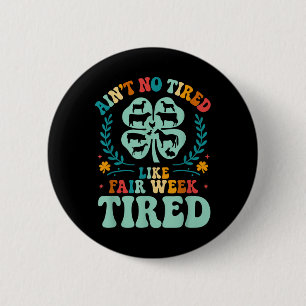 Ain't No Tired Like Fair Week Tired 4h County 6 Cm Round Badge