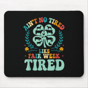 Ain't No Tired Like Fair Week Tired 4h County Mouse Pad