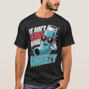 Ain t Easy Being Wheezy Funny Asthma Inhaler Men T-Shirt