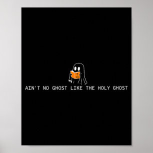 Ain’t ghost like the holy ghost christian poster