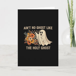 Ain’t No Ghost Like The Holy Ghost - Funny Hallowe Card