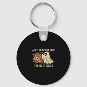 Ain’t No Ghost Like The Holy Ghost - Funny Hallowe Key Ring
