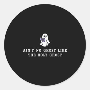 Ain’t No Ghost Like The Holy Ghost Gospel Hallowee Classic Round Sticker