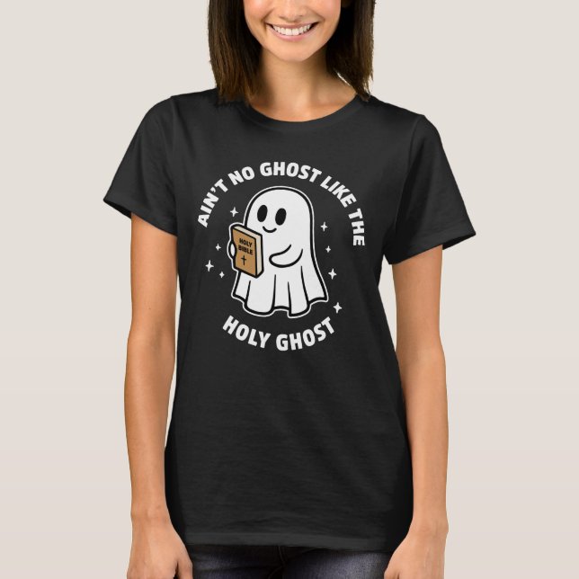 Ain’t No Ghost Like the Holy Ghost Halloween Faith T-Shirt (Front)