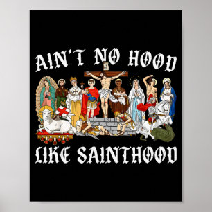 Ain’t No Hood Like Sainthood Catholic Faith Christ Poster