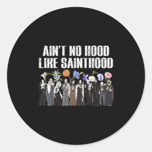 Ain’t No Hood Like Sainthood Floral Catholic Faith Classic Round Sticker