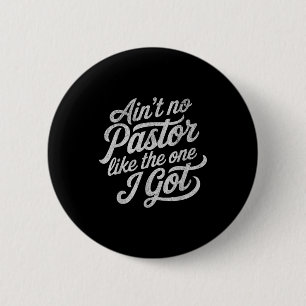 Ain’t No Pastor Like The One I Got Funny Church 6 Cm Round Badge