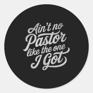 Ain’t No Pastor Like The One I Got Funny Church  Classic Round Sticker