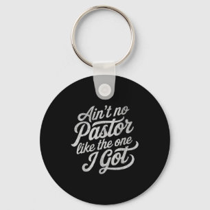 Ain’t No Pastor Like The One I Got Funny Church Key Ring