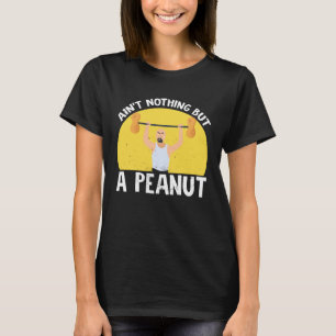 Ain t Nothing But A Peanut Gym Weightlifting Power T-Shirt