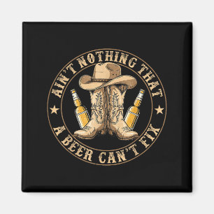 Ain’t Nothing That A Beer Can’t Fix Country Beer F Magnet