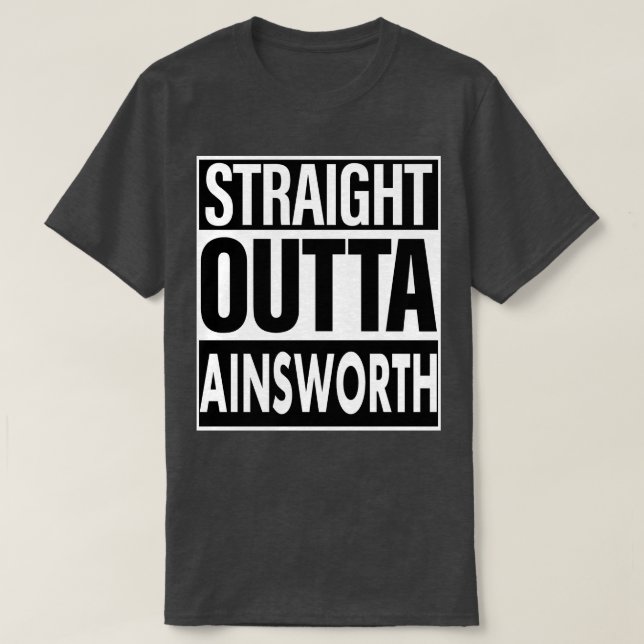 Ainsworth Name Straight Outta Ainsworth T-Shirt (Design Front)