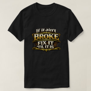 "Ain't Broke" T-Shirt