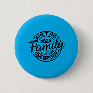Aint Family Like The One Got 2026 Family Reunion 6 Cm Round Badge