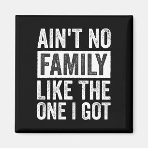 Ain't family like the one got family reunion magnet