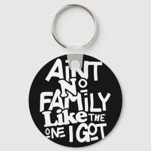 Aint Family Like The One Got Funny Family Reunion Key Ring