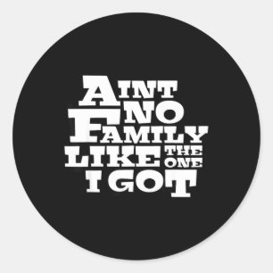 Aint Family Like The One Got Matching Family Classic Round Sticker