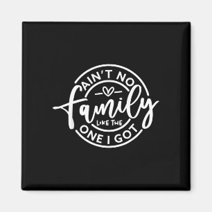 Ain't family like the one got matching family magnet