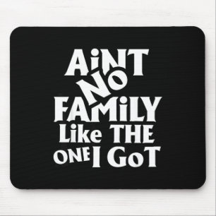 Aint Family Like The One Got Matching Family Mouse Pad