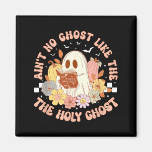 Aint Ghost Like The Holy Ghost Funny Christian Magnet