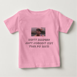 AIN'T GOT TIME FOR DIRTY DIAPERS BABY T-Shirt