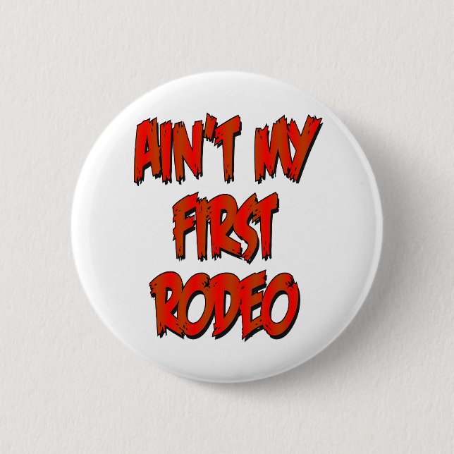 Aint My First Rodeo 6 Cm Round Badge (Front)