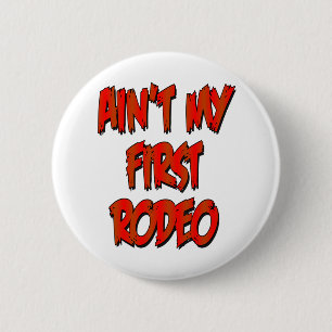 Aint My First Rodeo 6 Cm Round Badge